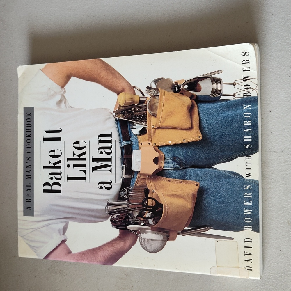 Bake it like a man by David Bowers with Sharon bowers